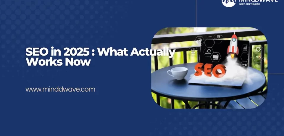Seo in 2025 What Actually Works Now