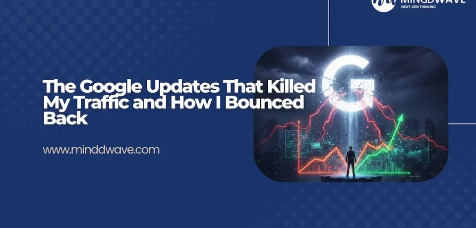 The Google Updates That Killed My Traffic and How I Bounced Back